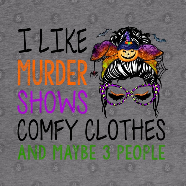 I Like Murder Shows Comfy Clothes And Maybe Funny Messy Bun by Rene	Malitzki1a